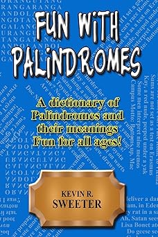 fun with palindromes a dictionary of palindromes and their meanings 1st edition kevin r sweeter 1981403248,