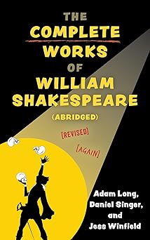 the complete works of william shakespeare revised again 1st edition adam long 1493077295, 978-1493077298