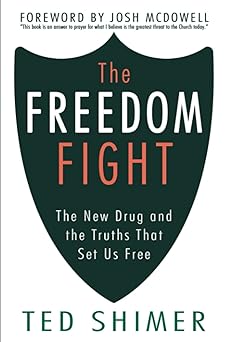 the freedom fight the new drug and the truths that set us free 1st edition ted shimer ,josh mcdowell