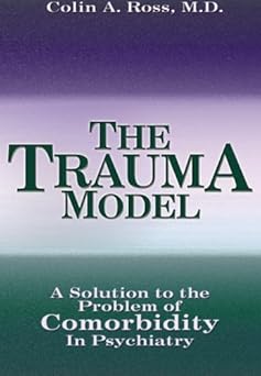 the trauma model 1st edition colin a ross ,m d 0976550814, 978-0976550815