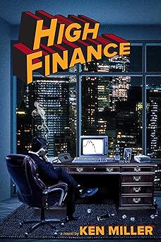 high finance a novel 1st edition ken miller 1646048652, 978-1646048656