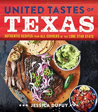 united tastes of texas authentic recipes from all corners of the lone star state 1st edition jessica dupuy