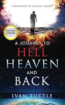 a journey to hell heaven and back 1st edition ivan tuttle ,shaun tabatt 0768458358, 978-0768458350