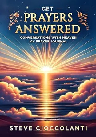 get prayers answered my prayer journal of conversations with heaven 1st edition steve cioccolanti 1962907066,