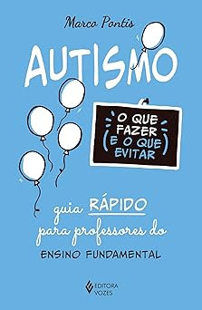 autismo o que fazer e o que evitar guia rapido para professores do ensino fundamental 1st edition marco