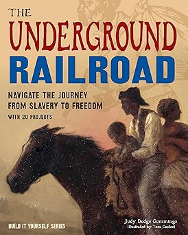 the underground railroad navigate the journey from slavery to freedom with 25 projects 1st edition judy dodge