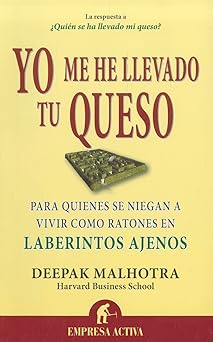 yo me he llevado tu queso para quienes se niegan a vivir como ratones en laberintos ajenos 1st edition deepak