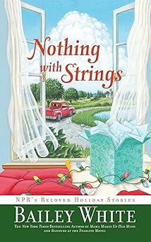 nothing with strings nprs beloved holiday stories 1st edition bailey white 1439102880, 978-1439102886