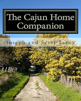 the cajun home companion learn to speak cajun french and other essentials every cajun should know 1st edition