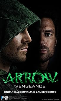 arrow vengeance 1st edition oscar balderrama ,lauren certo 1783294841, 978-1783294848