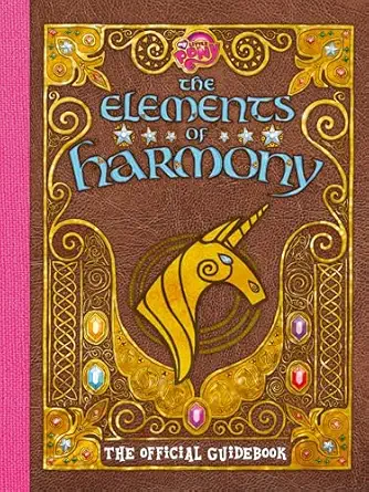 my little pony the elements of harmony the official friendship is magic guidebook 1st edition brandon t