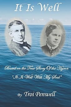 it is well the story of horatio and anna spafford 1st edition troi penwell 1726183513, 978-1726183512