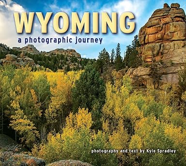 wyoming a photographic journey 1st edition kyle spradley 1560377380, 978-1560377382
