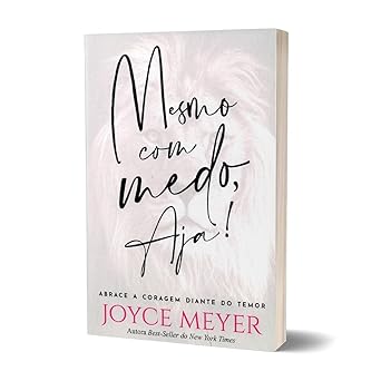 mesmo com medo aja abrace a coragem diante do temor joyce meyer em portugues do brasil 1st edition joyce