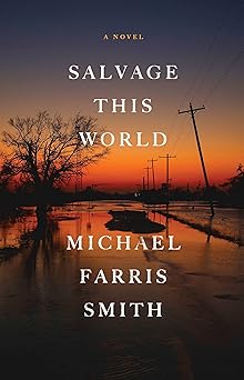 salvage this world a novel 1st edition michael farris smith 0316413631, 978-0316413633