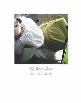 the white dress 1st edition nathalie la c ger ,natasha lehrer 1948980053, 978-1948980050