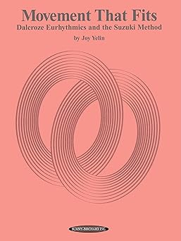 movement that fits dalcroze eurhythmics and the suzuki method 1st edition joy yelin 0874874076, 978-0874874075