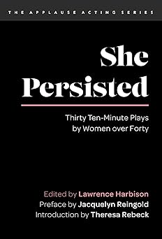 she persisted thirty ten minute plays by women over forty 1st edition lawrence harbison ,jacquelyn reingold