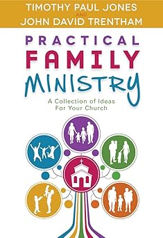 practical family ministry 1st edition timothy paul jones ,john david trentham 0892659874, 978-0892659876