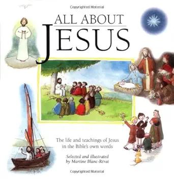 all about jesus the life and teachings of jesus in the bibles own words 1st edition martine blanc rerat