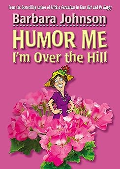 humor me im over the hill laughing through lifes challenges 1st edition barbara johnson 0785297405,