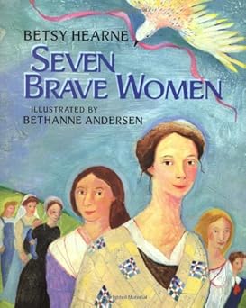 seven brave women 1st edition betsy hearne ,bethanne andersen 0688145027, 978-0688145026