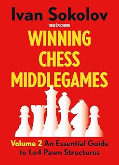 winning chess middlegames an essential guide to 1 e4 pawn structures 1st edition ivan sokolov 9083382729,