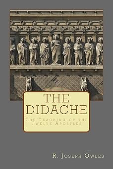 the didache the teaching of the twelve apostles 1st edition r joseph owles 1495240894, 978-1495240898