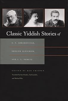 classic yiddish stories of s y abramovitsh sholem aleichem and i l peretz 1st edition ken frieden ,ted