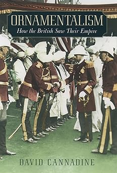ornamentalism how the british saw their empire 1st edition david cannadine 019515794x, 978-0195157949
