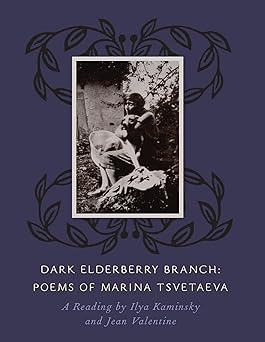 dark elderberry branch poems of marina tsvetaeva 1st edition marina tsvetaeva ,ilya kaminsky ,jean valentine