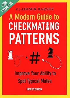 a modern guide to checkmating patterns improve your ability to spot typical mates 1st edition vladimir barsky