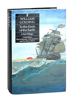 to the ends of the earth a sea trilogy comprising rites of passage close quarters and fire down below 1st