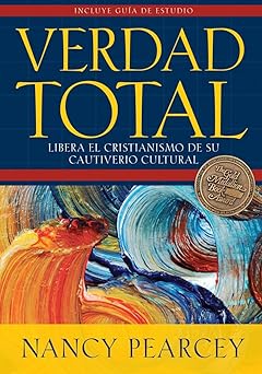 verdad total libera el cristianismo de su cautiverio cultural 1st edition nancy pearcey 1576587606,