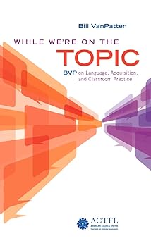 while were on the topic bvp on language acquisition and classroom practice 1st edition bill vanpatten
