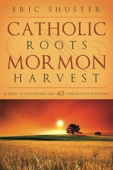 catholic roots mormon harvest 1st edition eric shuster ,cedar fort ,inc 1599552574, 978-1599552576