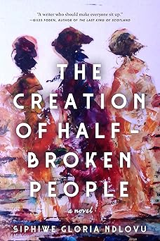 the creation of half broken people a novel 1st edition siphiwe gloria ndlovu 1487013272, 978-1487013271