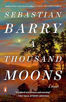 a thousand moons a novel 1st edition sebastian barry 0735223114, 978-0735223110