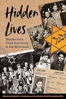hidden lives stories from child survivors of the holocaust 1st edition rachelle l goldstein ,hidden child