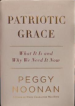patriotic grace what it is and why we need it now 1st edition peggy noonan 0061735825, 978-0061735820