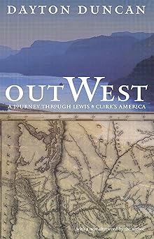 out west a journey through lewis and clarks america 1st edition dayton duncan 080326626x, 978-0803266261