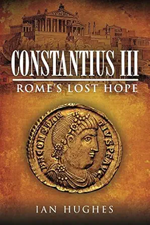 constantius iii romes lost hope 1st edition ian hughes 1526700247, 978-1526700247