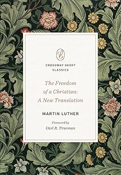 the freedom of a christian a new translation 1st edition martin luther ,carl r trueman 1433582260,