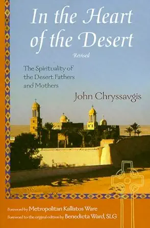 in the heart of the desert the spirituality of the desert fathers and mothers 1st edition john chryssavgis