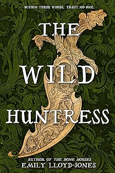 the wild huntress 1st edition emily lloyd jones 0316568147, 978-0316568142