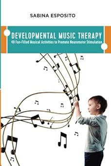 developmental music therapy 40 fun filled musical activities to promote neuromotor stimulation 1st edition