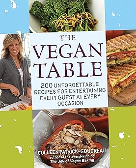 the vegan table 200 unforgettable recipes for entertaining every guest at every occasion 1st edition colleen