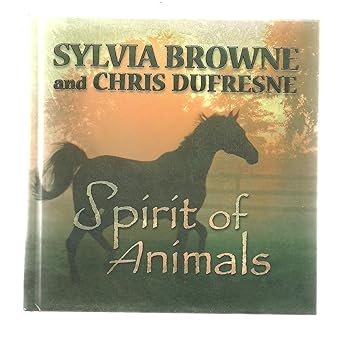 spirit of animals 1st edition sylvia browne ,chris dufresne 0977779017, 978-0977779017
