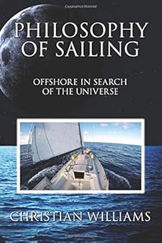 philosophy of sailing offshore in search of the universe 1st edition christian williams 0997253118,