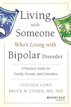 living with someone whos living with bipolar disorder a practical guide for family friends and coworkers 1st